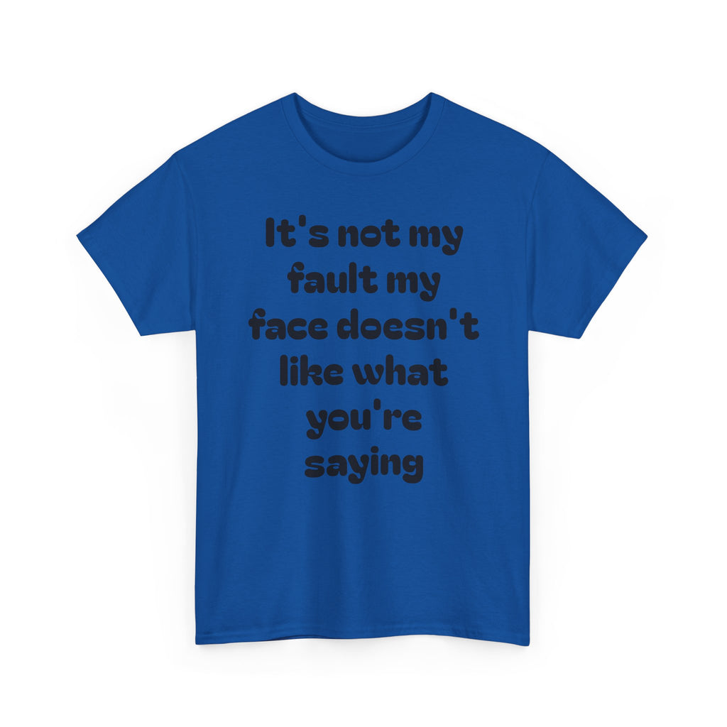 "It's Not My Fault My Face Doesn't Like What You're Saying" Sarcastic Dark Humor Graphic T-Shirt
