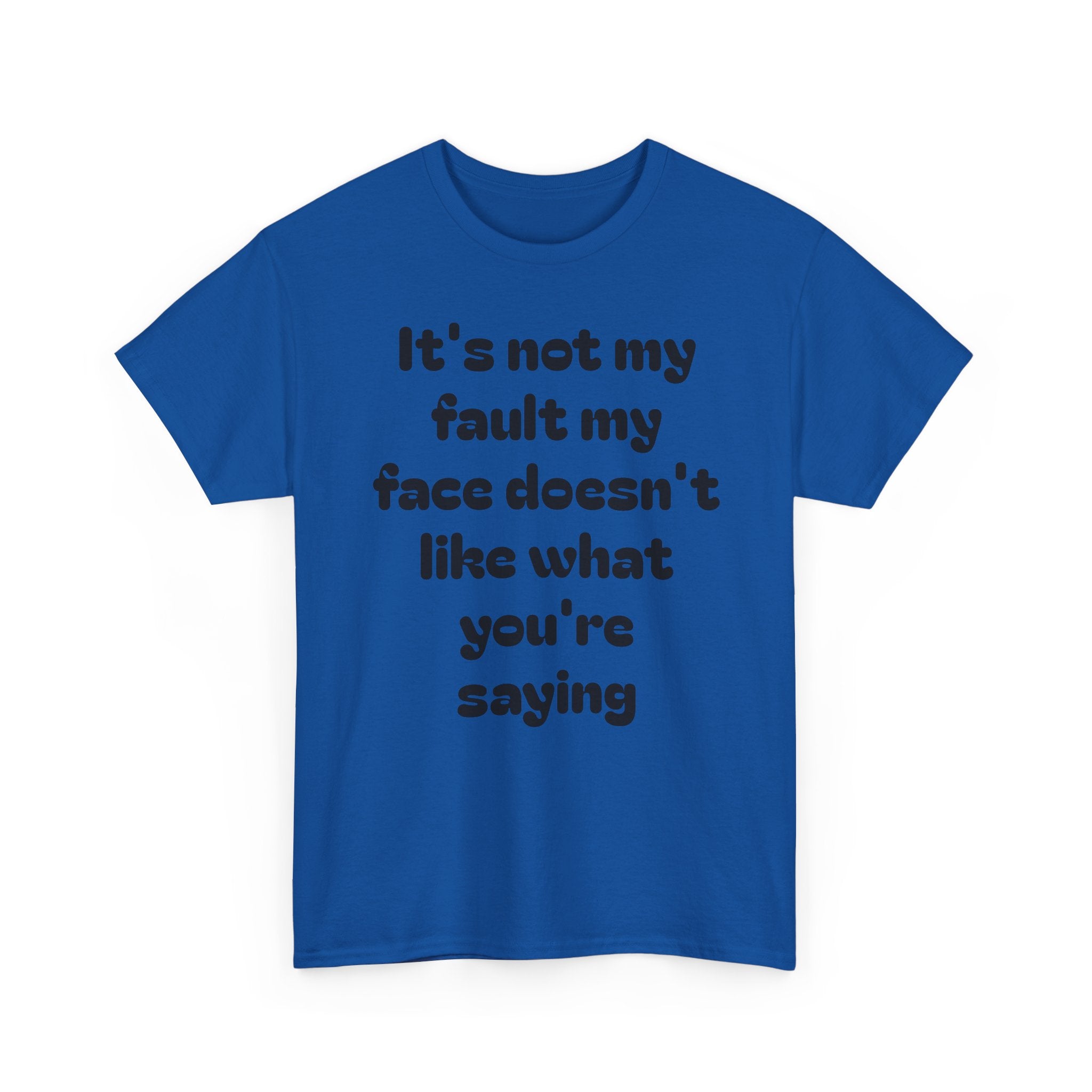 "It's Not My Fault My Face Doesn't Like What You're Saying" Sarcastic Dark Humor Graphic T-Shirt