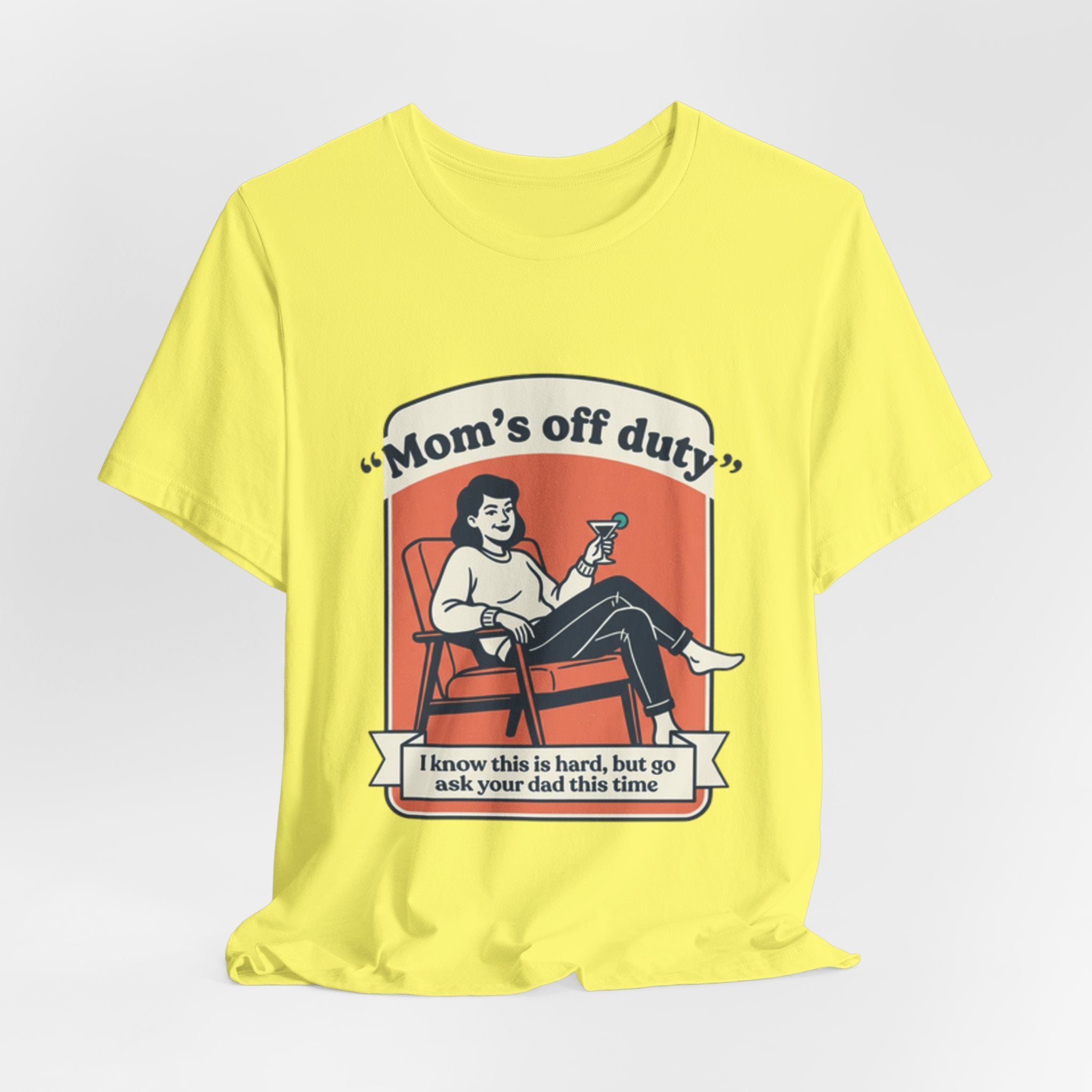 Mom's Off Duty T-Shirt — Funny Mom Relaxing Graphic Tee ("I know this is hard, but go ask your dad this time")