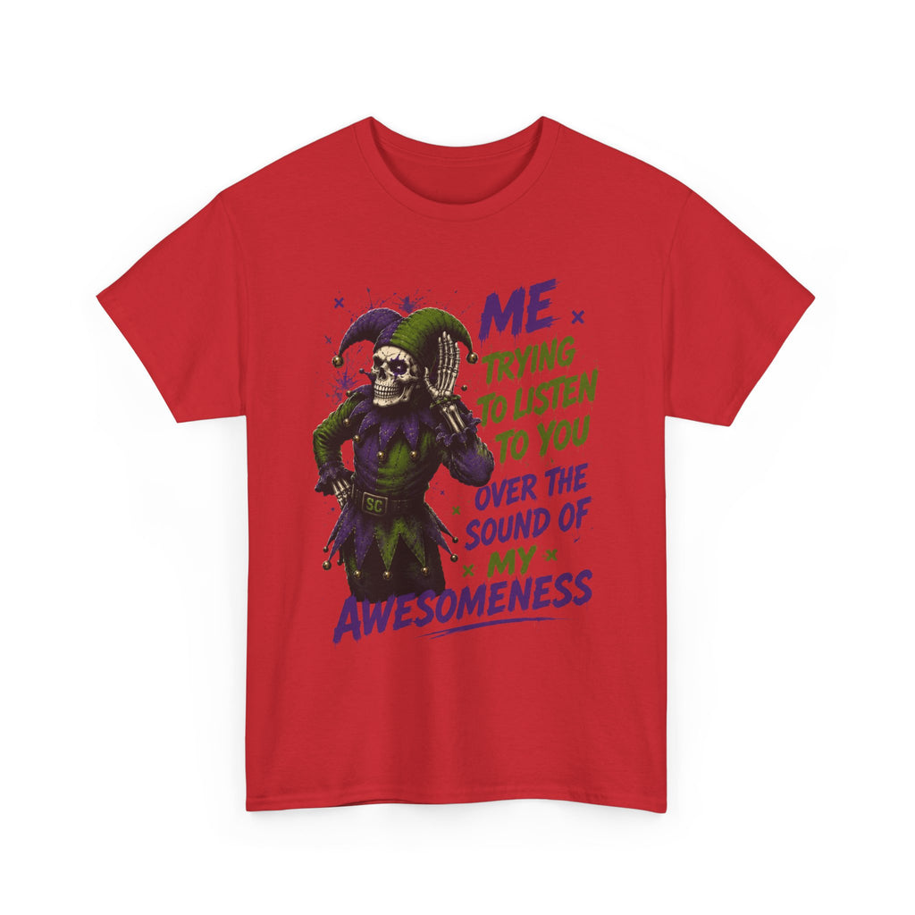 Awesomeness Tee — 'Me Trying to Listen to You Over the Sound of My Awesomeness' Funny Graphic T-Shirt