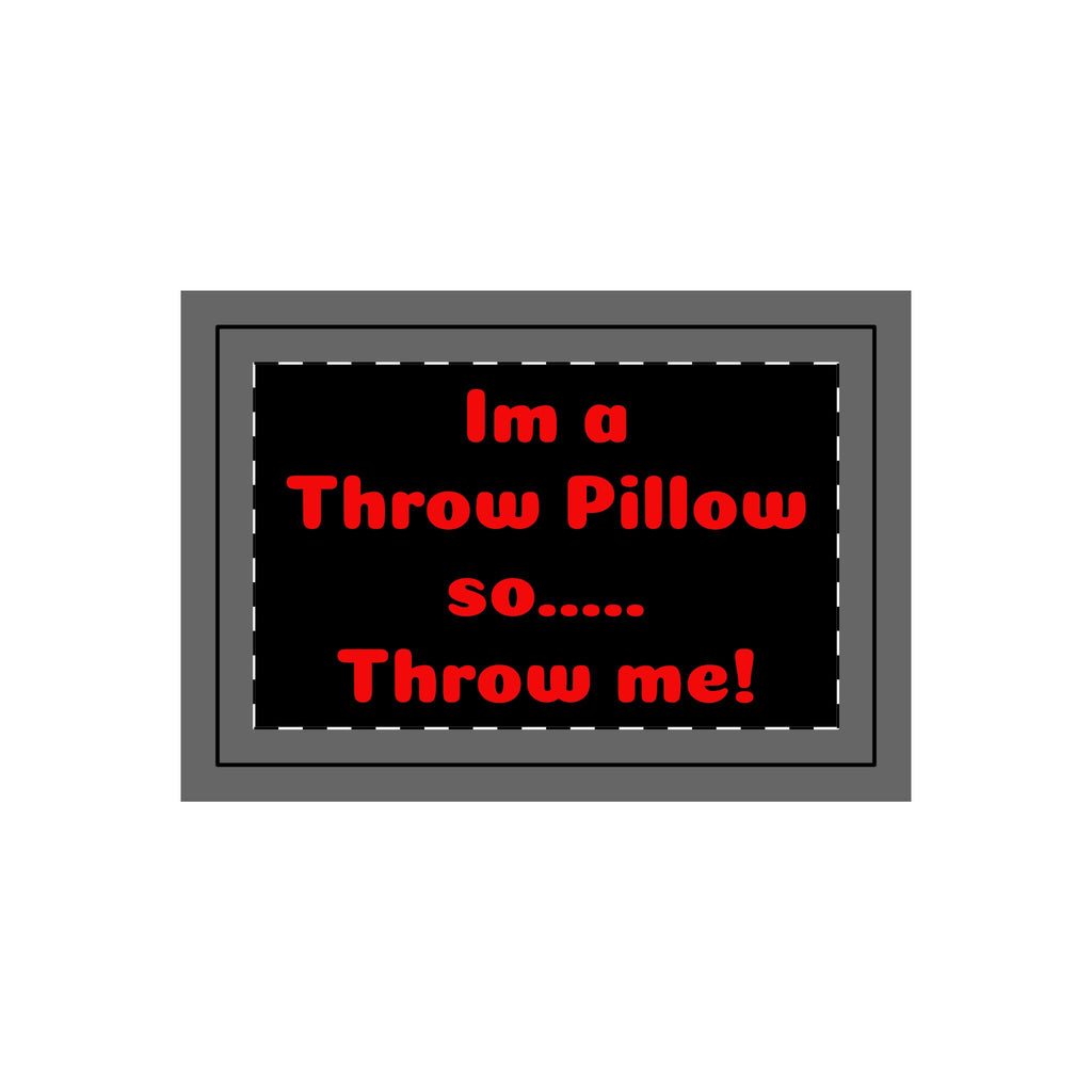 Throw Pillow Case — Black Design with Red Text “I'm a Throw Pillow so... Throw Me!”
