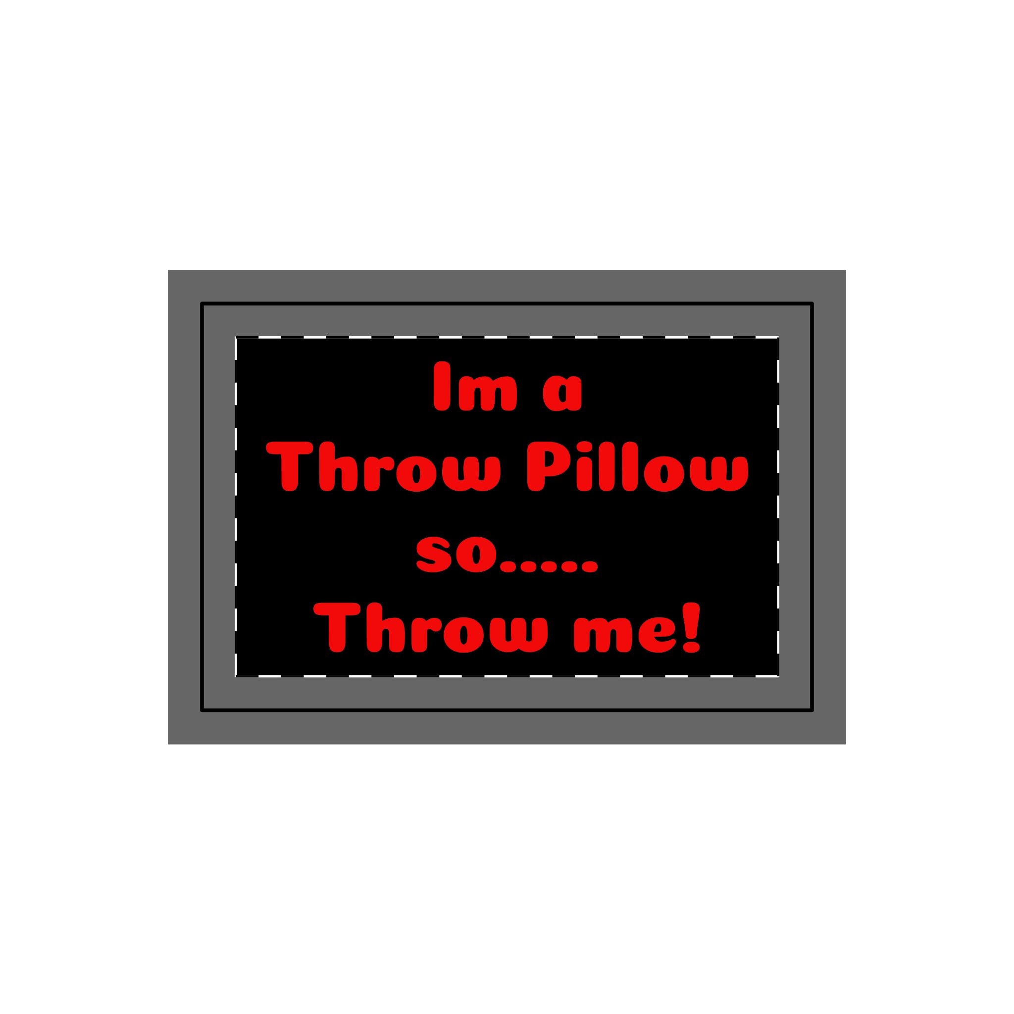 Throw Pillow Case — Black Design with Red Text “I'm a Throw Pillow so... Throw Me!”