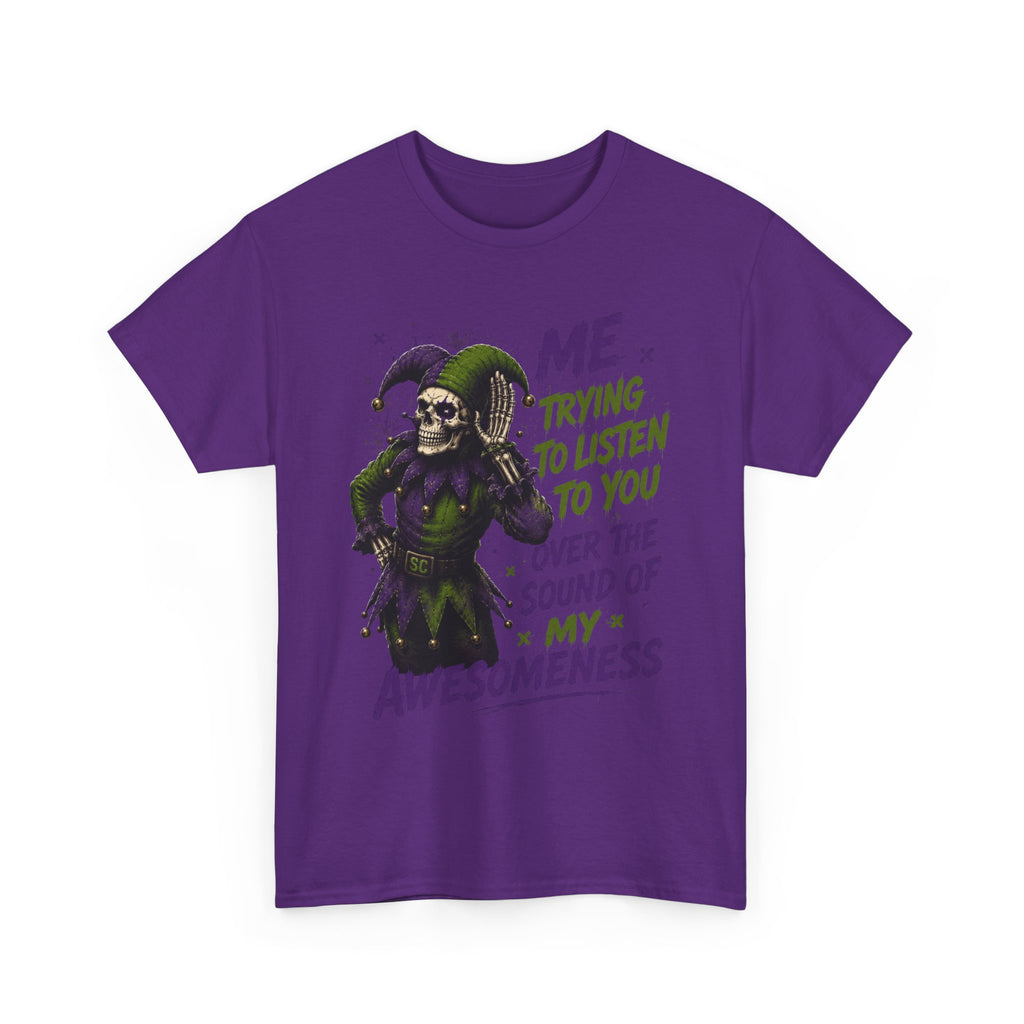 Awesomeness Tee — 'Me Trying to Listen to You Over the Sound of My Awesomeness' Funny Graphic T-Shirt