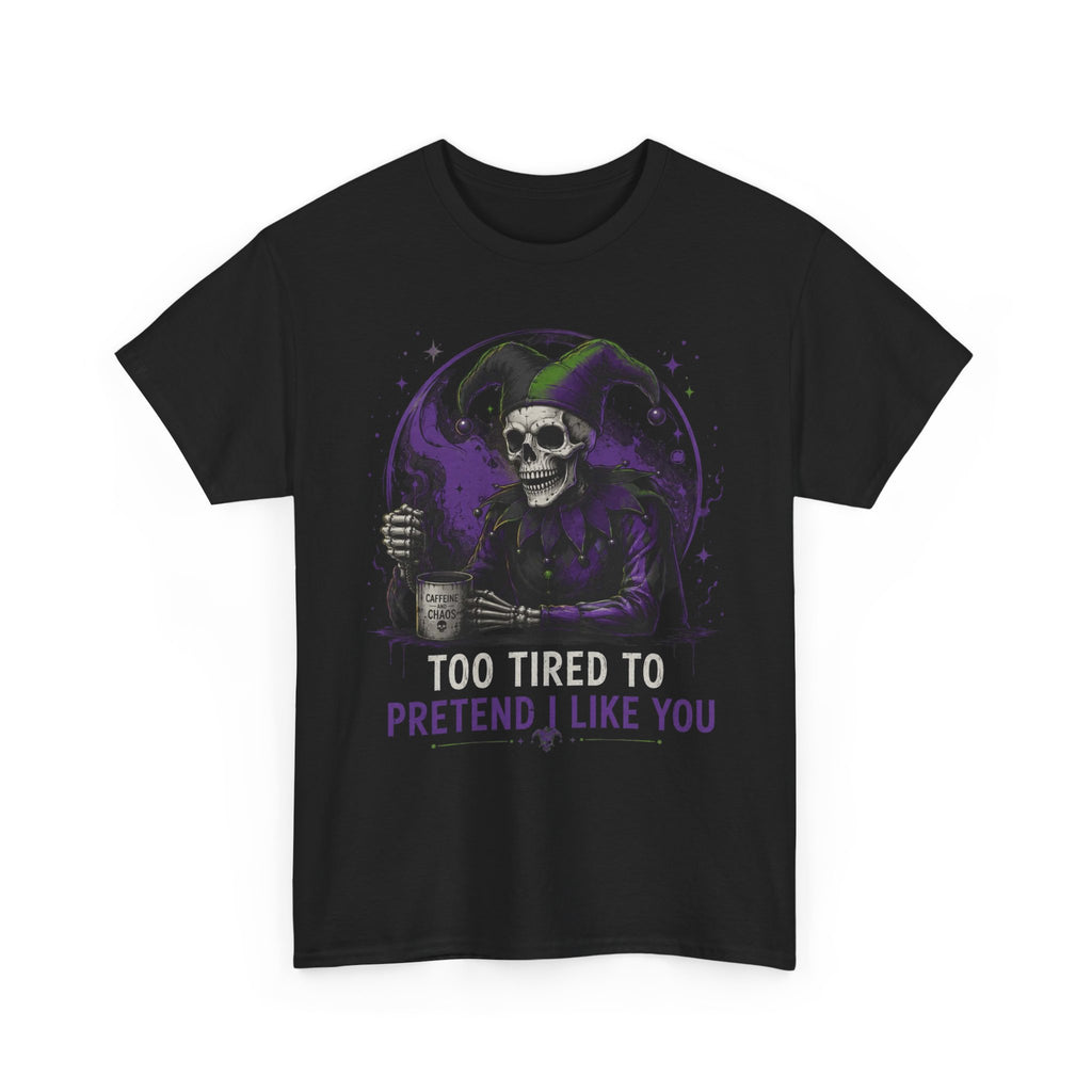 Skull Jester Tee — "Too Tired to Pretend I Like You" Graphic T-Shirt