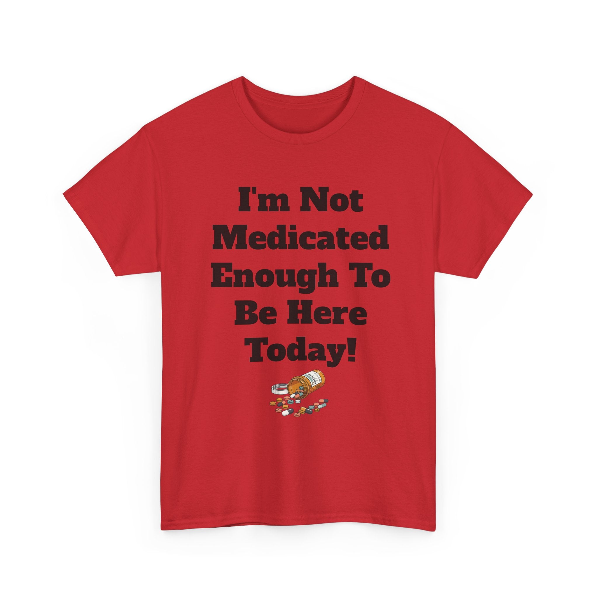 "I'm Not Medicated Enough To Be Here Today" Funny Dark Humor Graphic T-Shirt