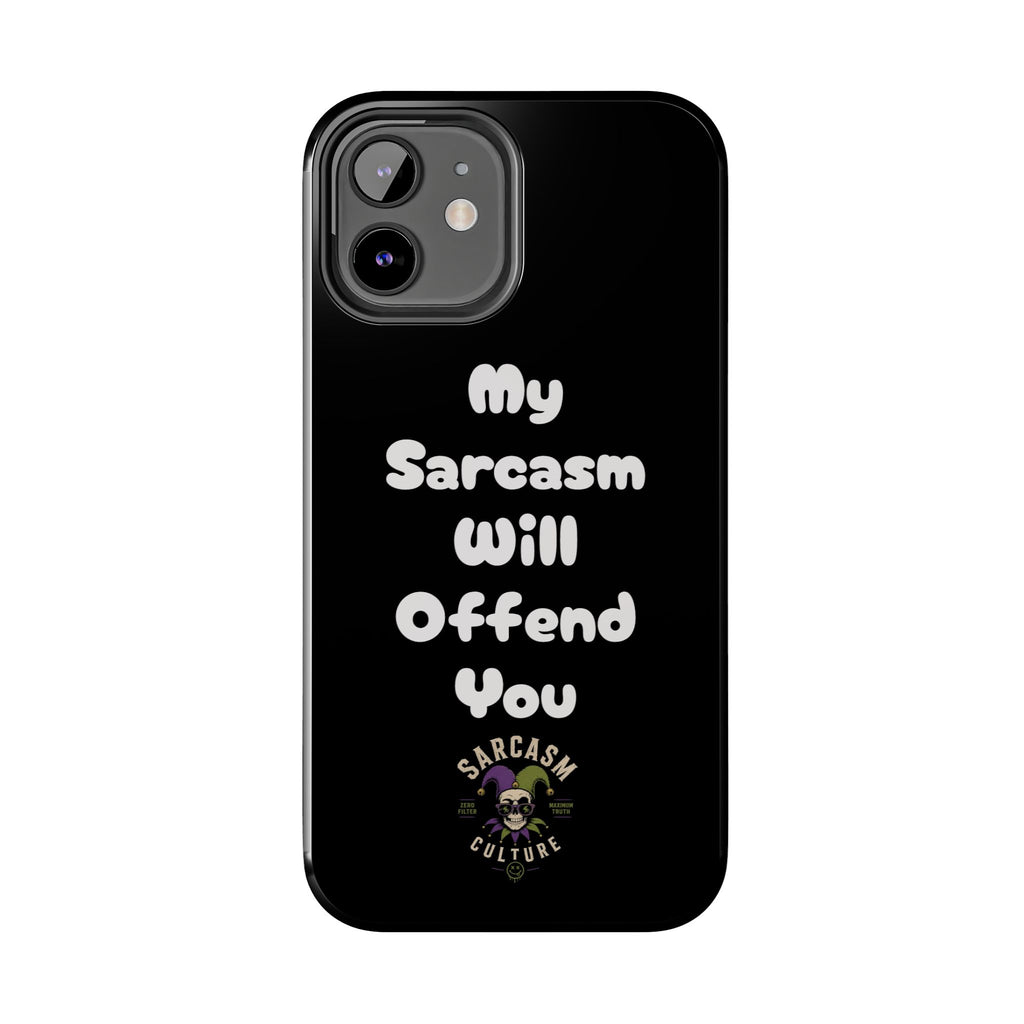 Sarcastic Phone Case — “My Sarcasm Will Offend You” Tough Protective Cover