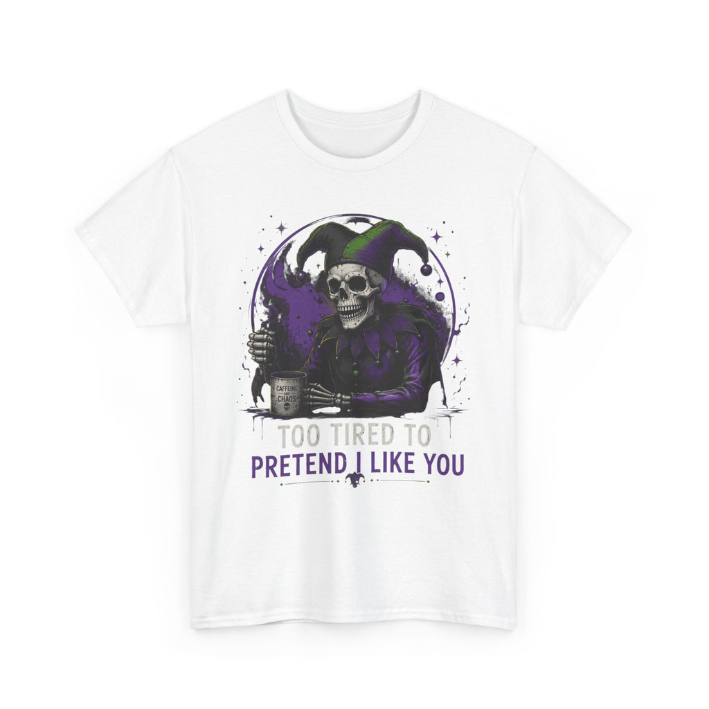 Skull Jester Tee — "Too Tired to Pretend I Like You" Graphic T-Shirt