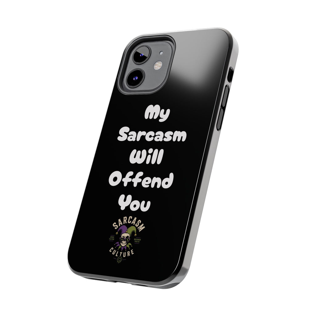 Sarcastic Phone Case — “My Sarcasm Will Offend You” Tough Protective Cover