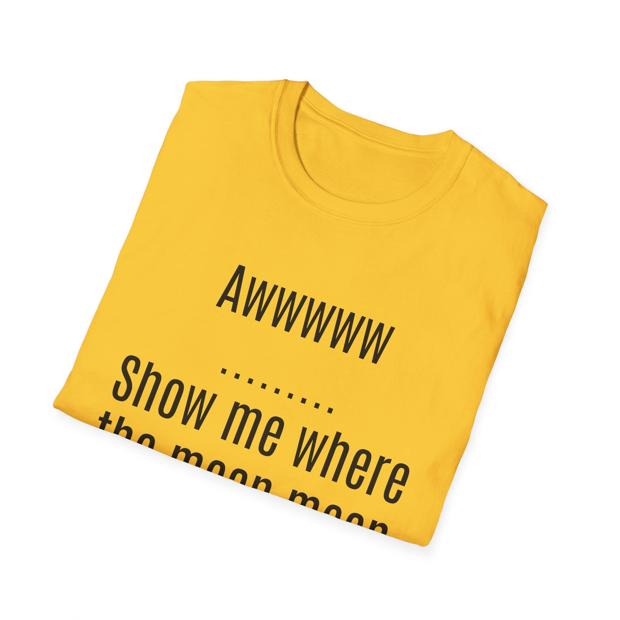 Sarcasm Tee — "Awwwww Show me where the mean mean sarcasm hurt you!"