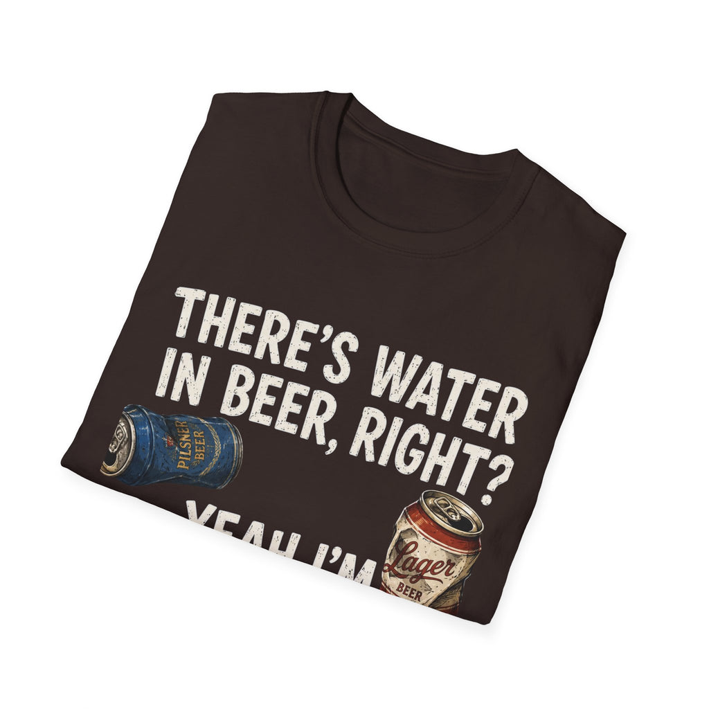 Beer Hydrated T-Shirt — "There's Water in Beer, Right? Yeah I'm Hydrated Then"