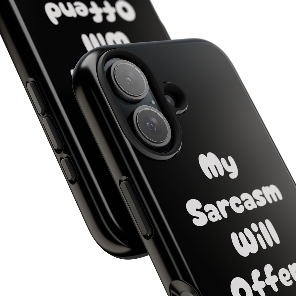 Sarcastic Phone Case — “My Sarcasm Will Offend You” Tough Protective Cover