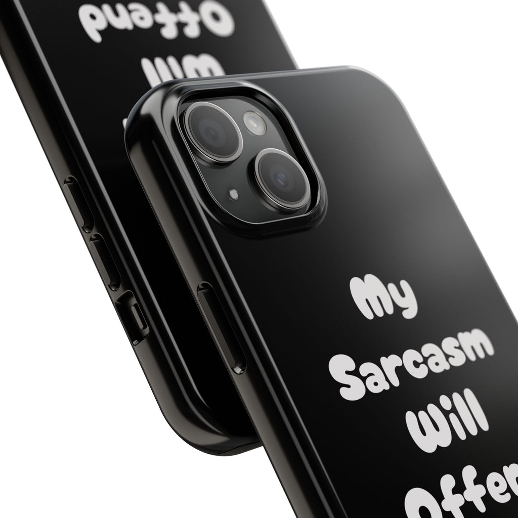 Sarcastic Phone Case — “My Sarcasm Will Offend You” Tough Protective Cover