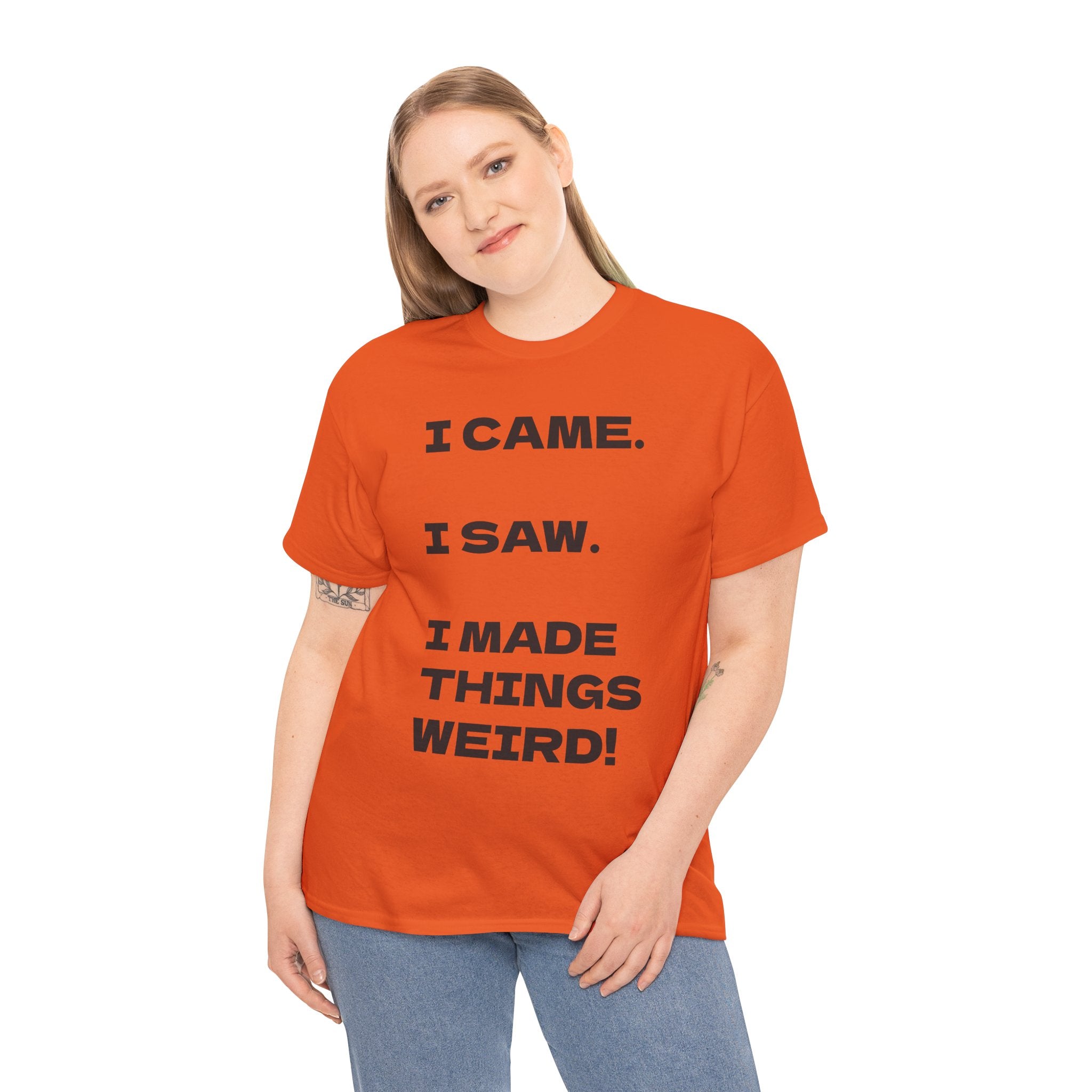 I Came I Saw I Made Things Weird T-Shirt — Funny Sarcastic Graphic Tee