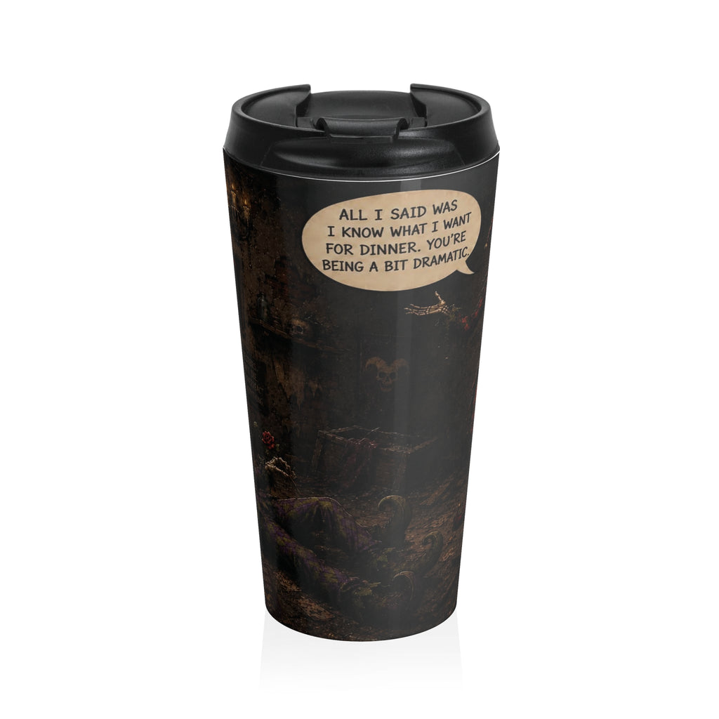 'All I Said Was I Know What I Want for Dinner' Dark Humor 15oz