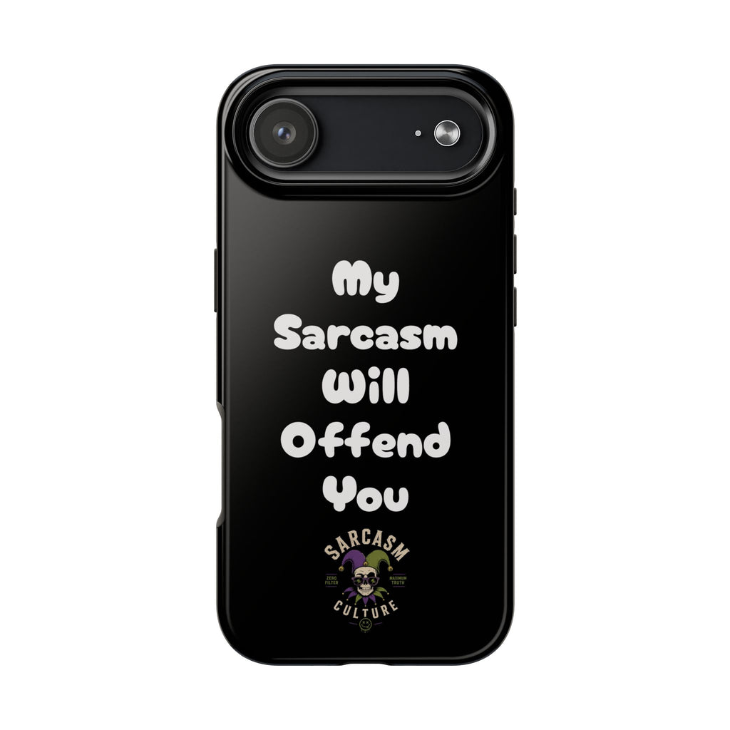 Sarcastic Phone Case — “My Sarcasm Will Offend You” Tough Protective Cover