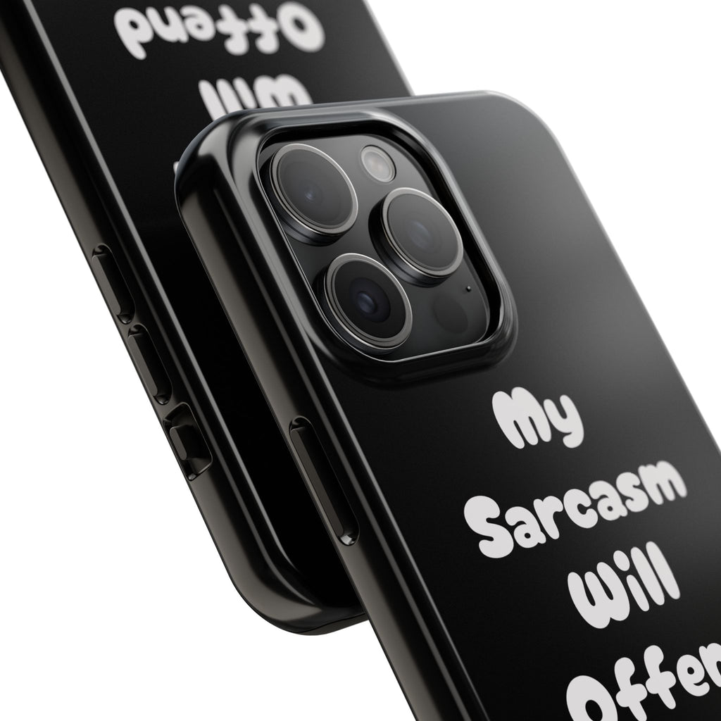 Sarcastic Phone Case — “My Sarcasm Will Offend You” Tough Protective Cover