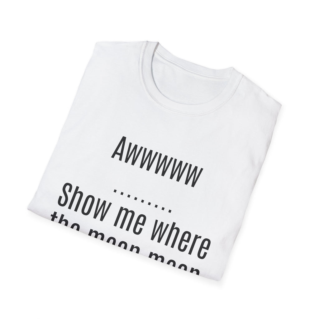 Sarcasm Tee — "Awwwww Show me where the mean mean sarcasm hurt you!"