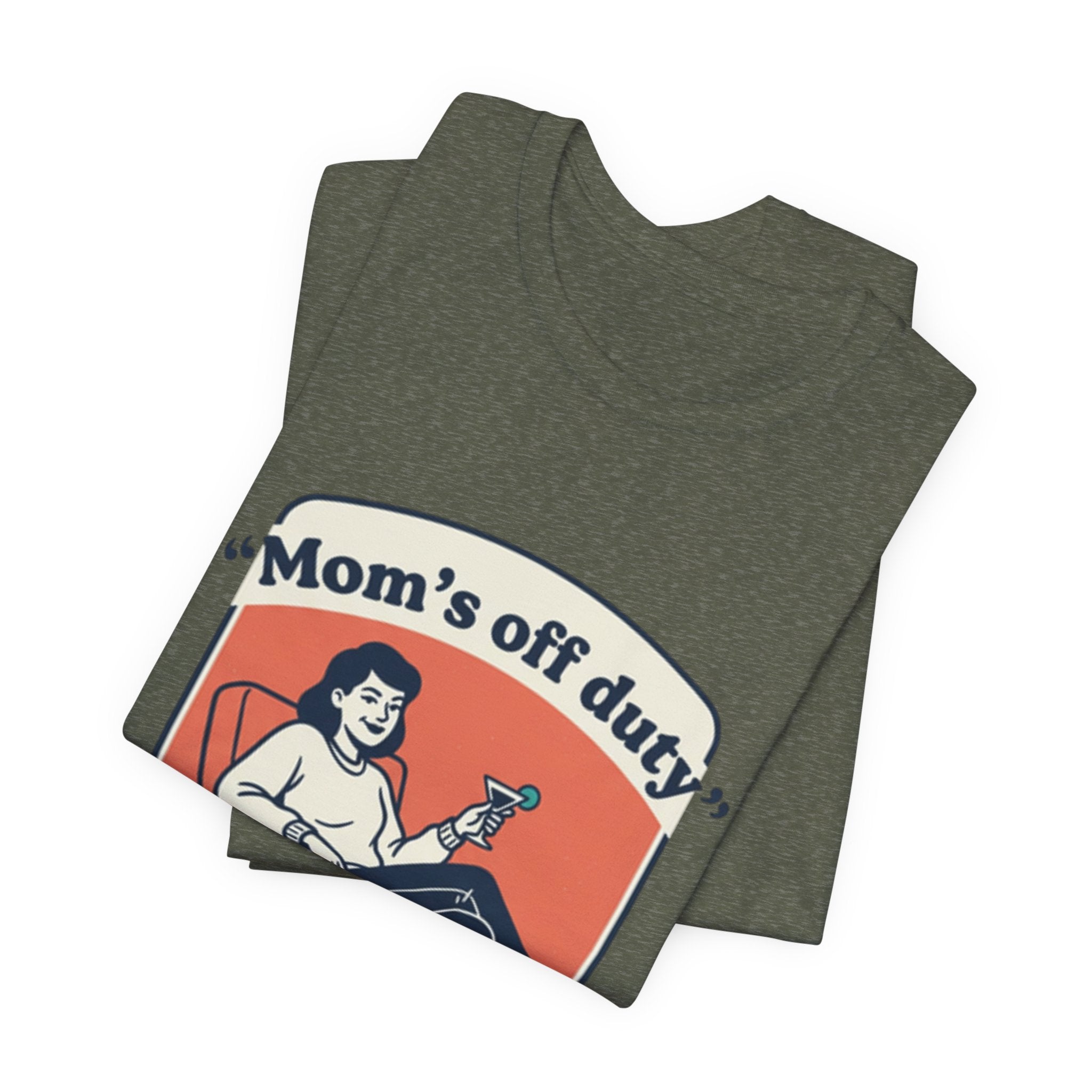 Mom's Off Duty T-Shirt — Funny Mom Relaxing Graphic Tee ("I know this is hard, but go ask your dad this time")