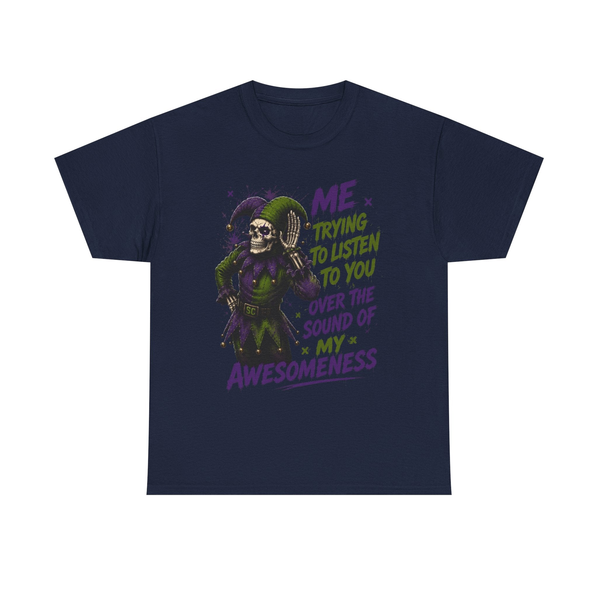 Awesomeness Tee — 'Me Trying to Listen to You Over the Sound of My Awesomeness' Funny Graphic T-Shirt