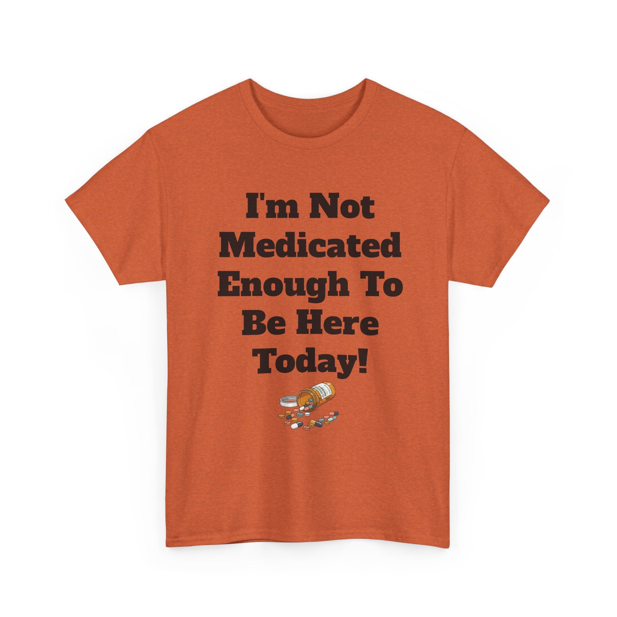 "I'm Not Medicated Enough To Be Here Today" Funny Dark Humor Graphic T-Shirt