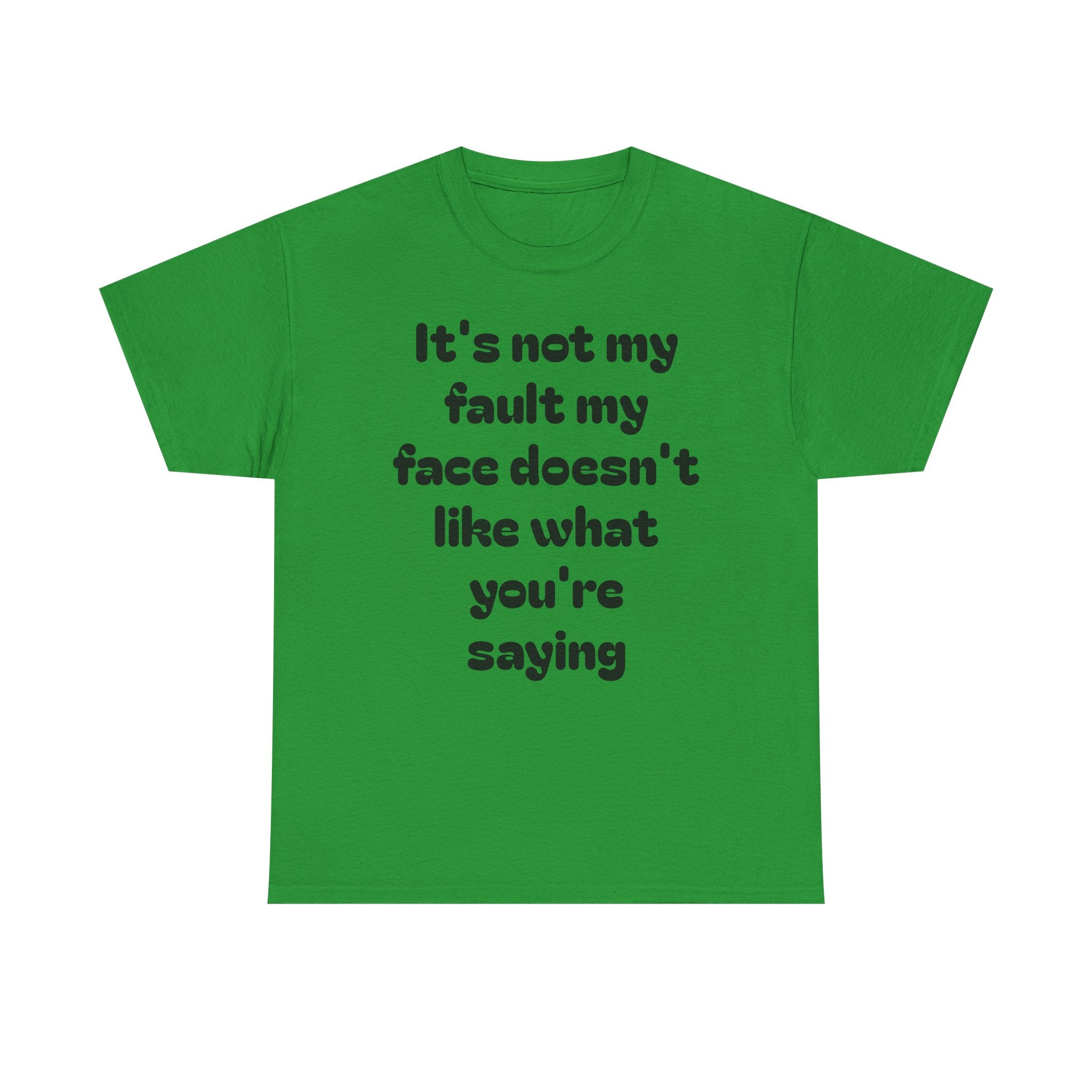 "It's Not My Fault My Face Doesn't Like What You're Saying" Sarcastic Dark Humor Graphic T-Shirt