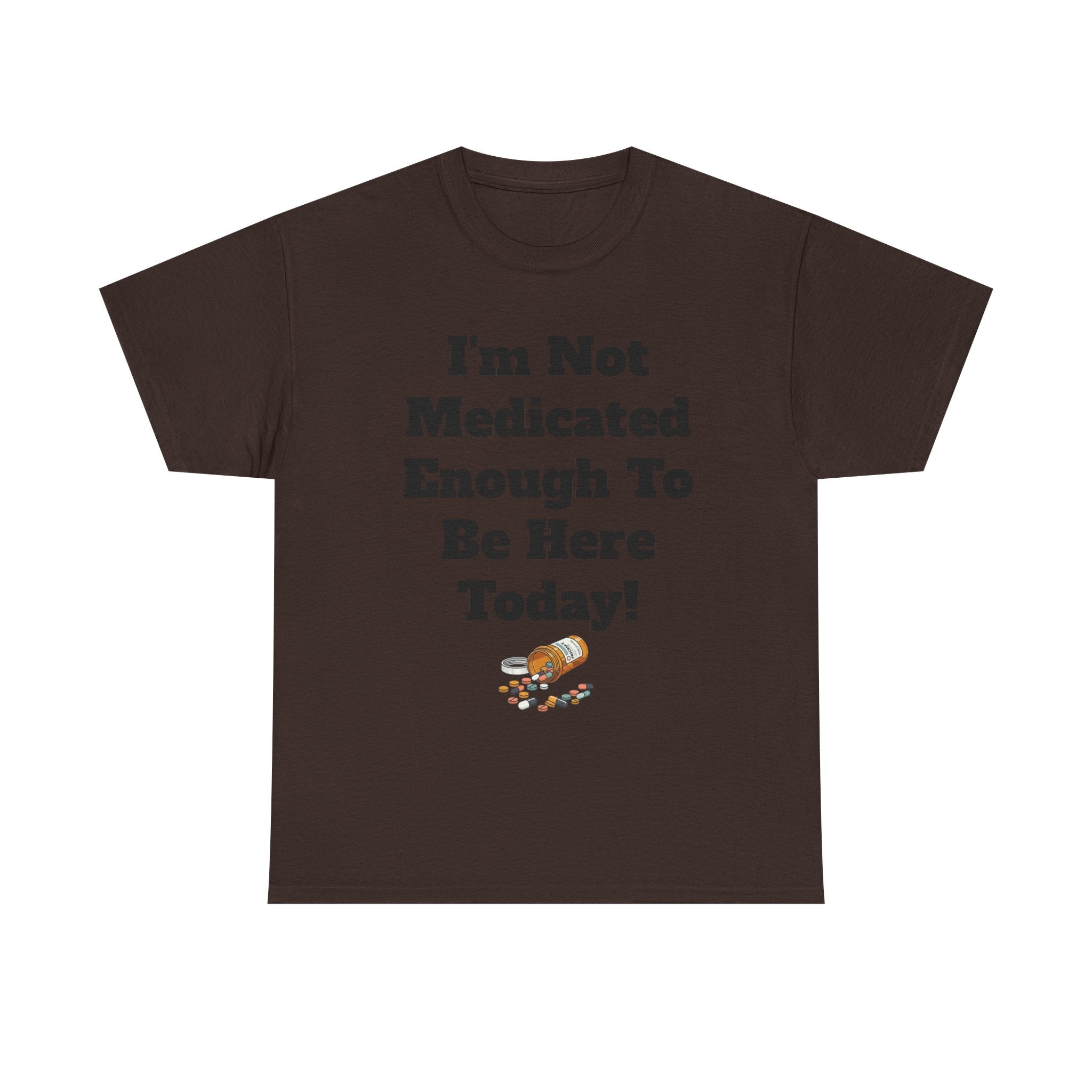 "I'm Not Medicated Enough To Be Here Today" Funny Dark Humor Graphic T-Shirt