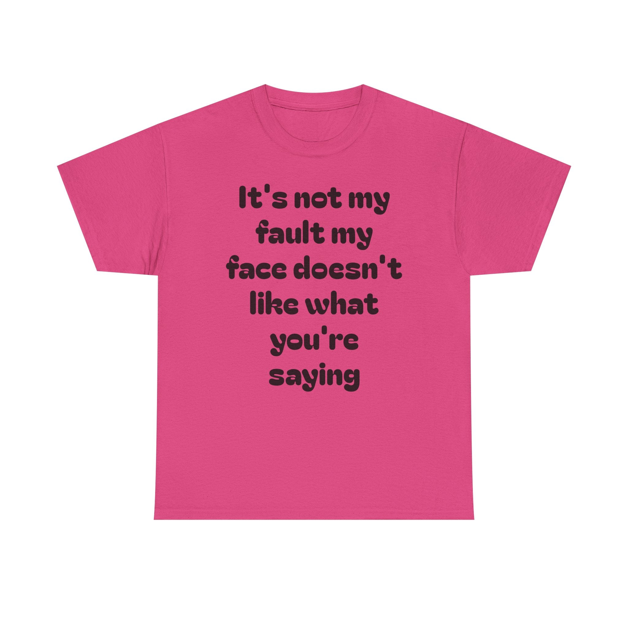 "It's Not My Fault My Face Doesn't Like What You're Saying" Sarcastic Dark Humor Graphic T-Shirt