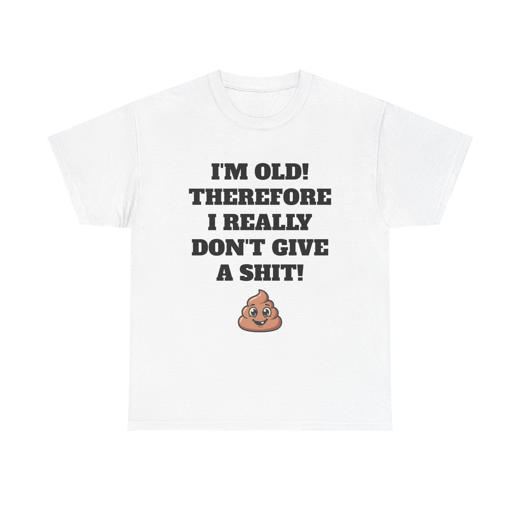 Funny Senior T-Shirt — "I'm Old! Therefore I Really Don't Give a Shit" Poop Emoji Tee