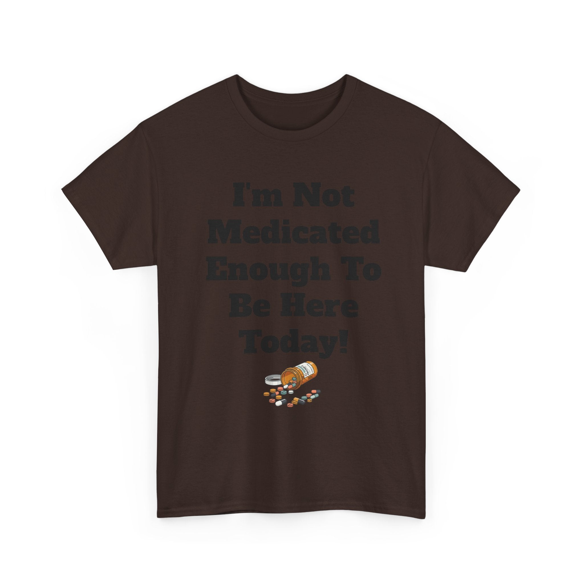 "I'm Not Medicated Enough To Be Here Today" Funny Dark Humor Graphic T-Shirt