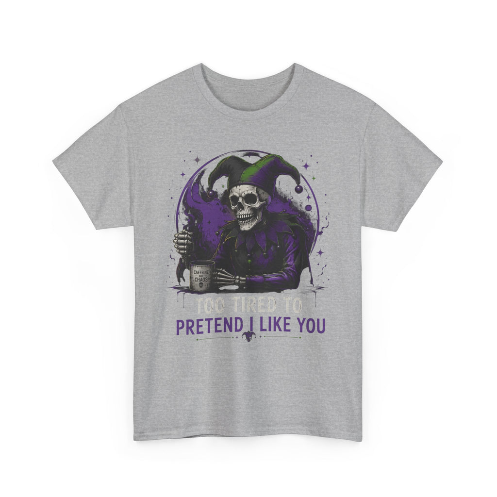 Skull Jester Tee — "Too Tired to Pretend I Like You" Graphic T-Shirt