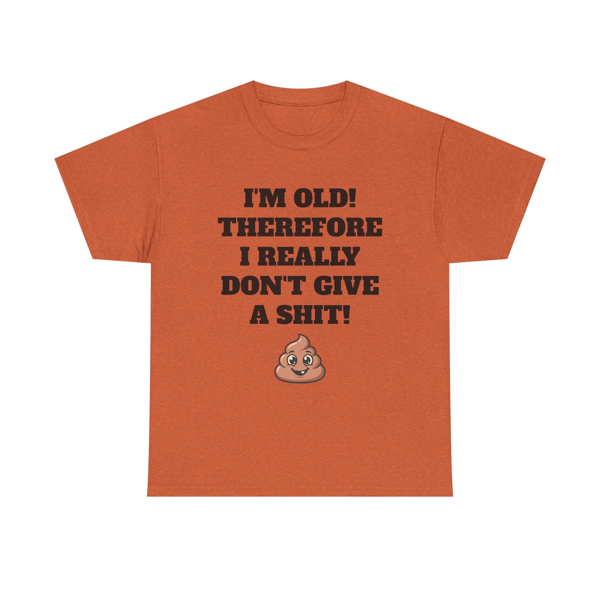 Funny Senior T-Shirt — "I'm Old! Therefore I Really Don't Give a Shit" Poop Emoji Tee