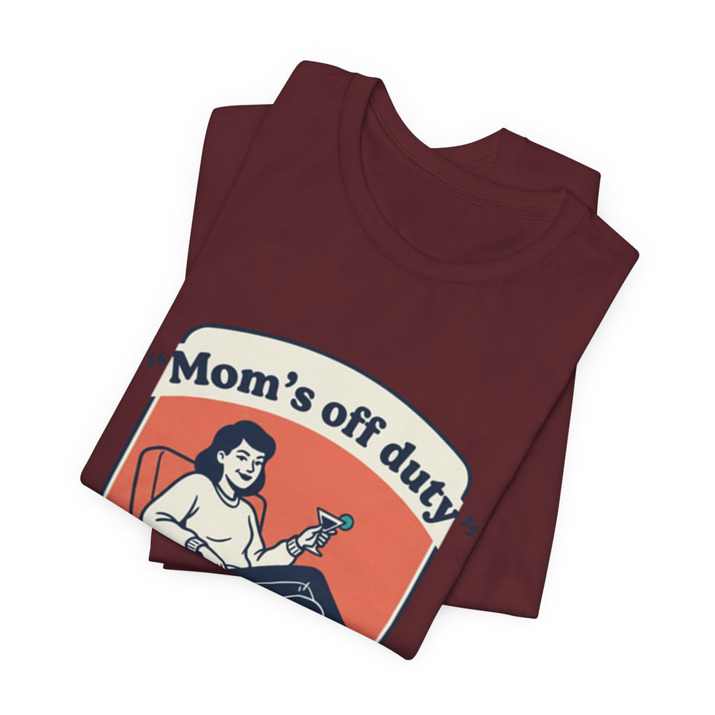 Mom's Off Duty T-Shirt — Funny Mom Relaxing Graphic Tee ("I know this is hard, but go ask your dad this time")