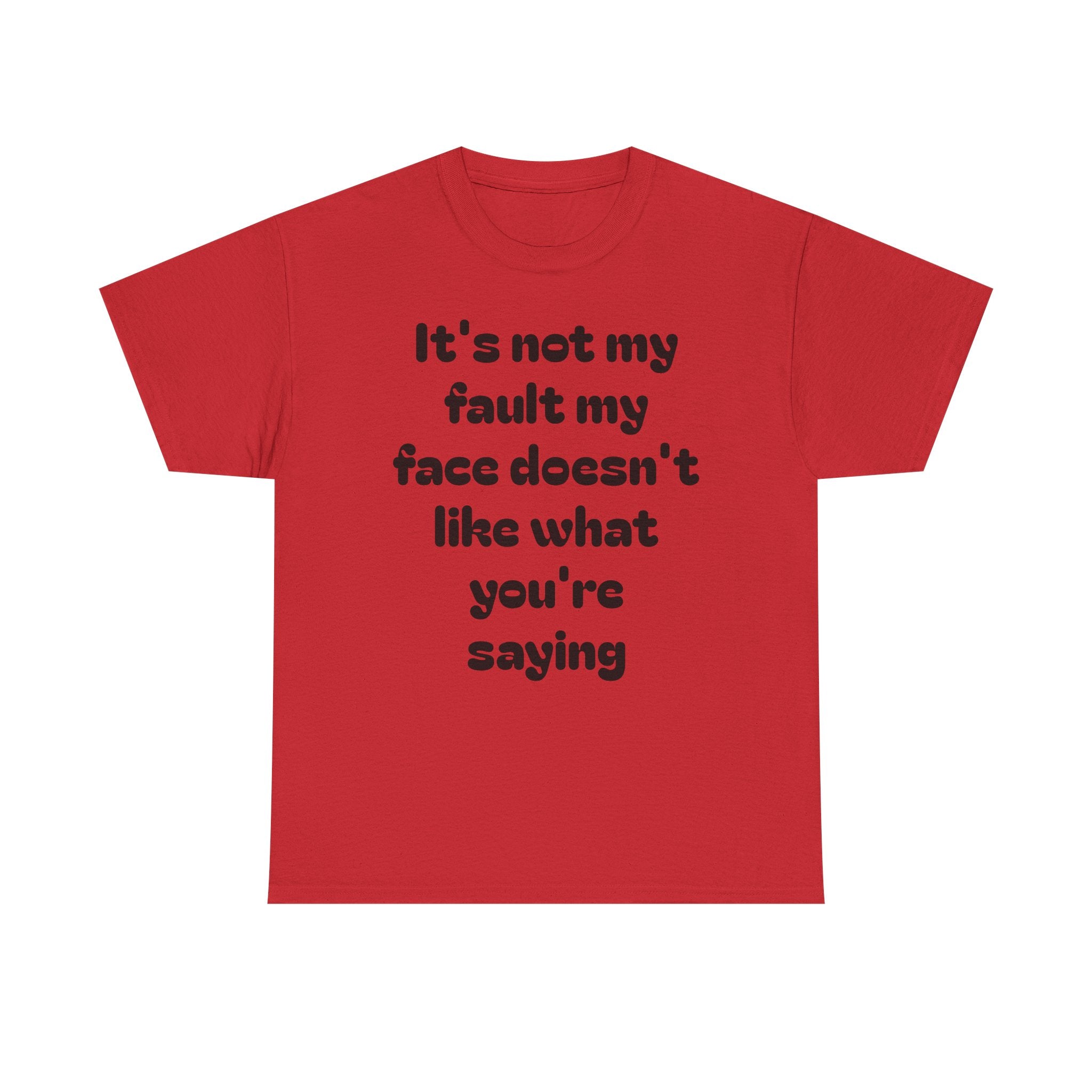 "It's Not My Fault My Face Doesn't Like What You're Saying" Sarcastic Dark Humor Graphic T-Shirt
