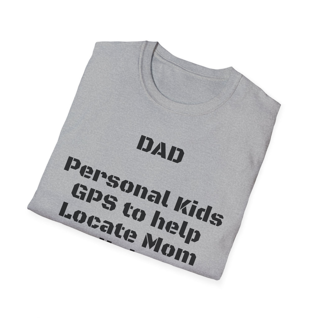 Dad GPS T‑Shirt – “Personal kids GPS to help Locate Mom at all times!”