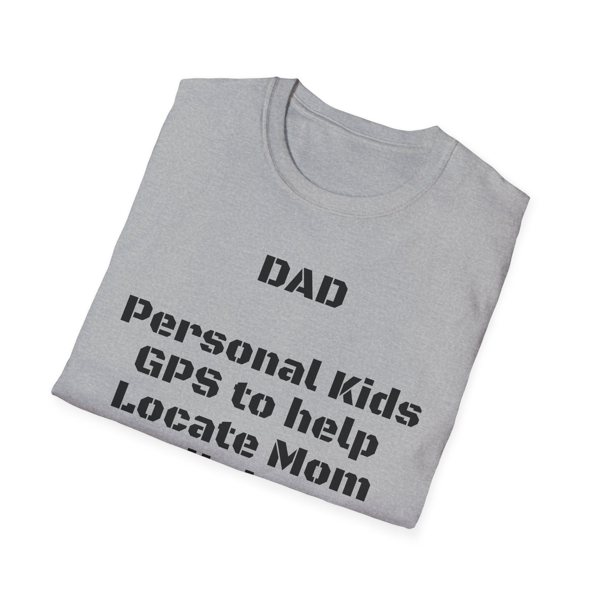 Dad GPS T‑Shirt – “Personal kids GPS to help Locate Mom at all times!”