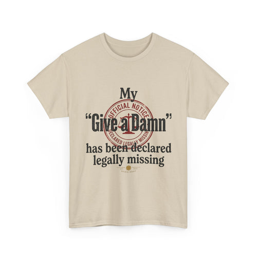 "My 'Give a Damn' Has Been Declared Legally Missing" Funny Dark Humor Graphic T-Shirt