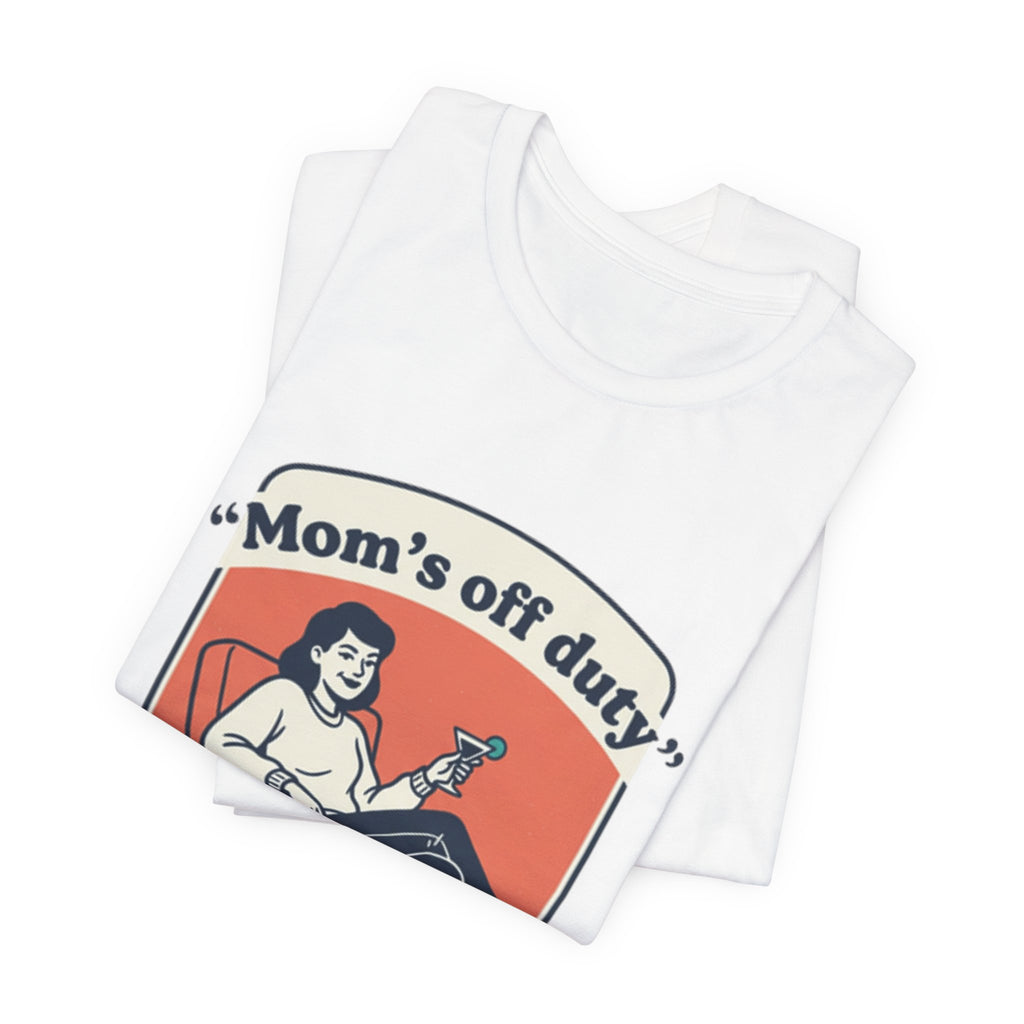 Mom's Off Duty T-Shirt — Funny Mom Relaxing Graphic Tee ("I know this is hard, but go ask your dad this time")