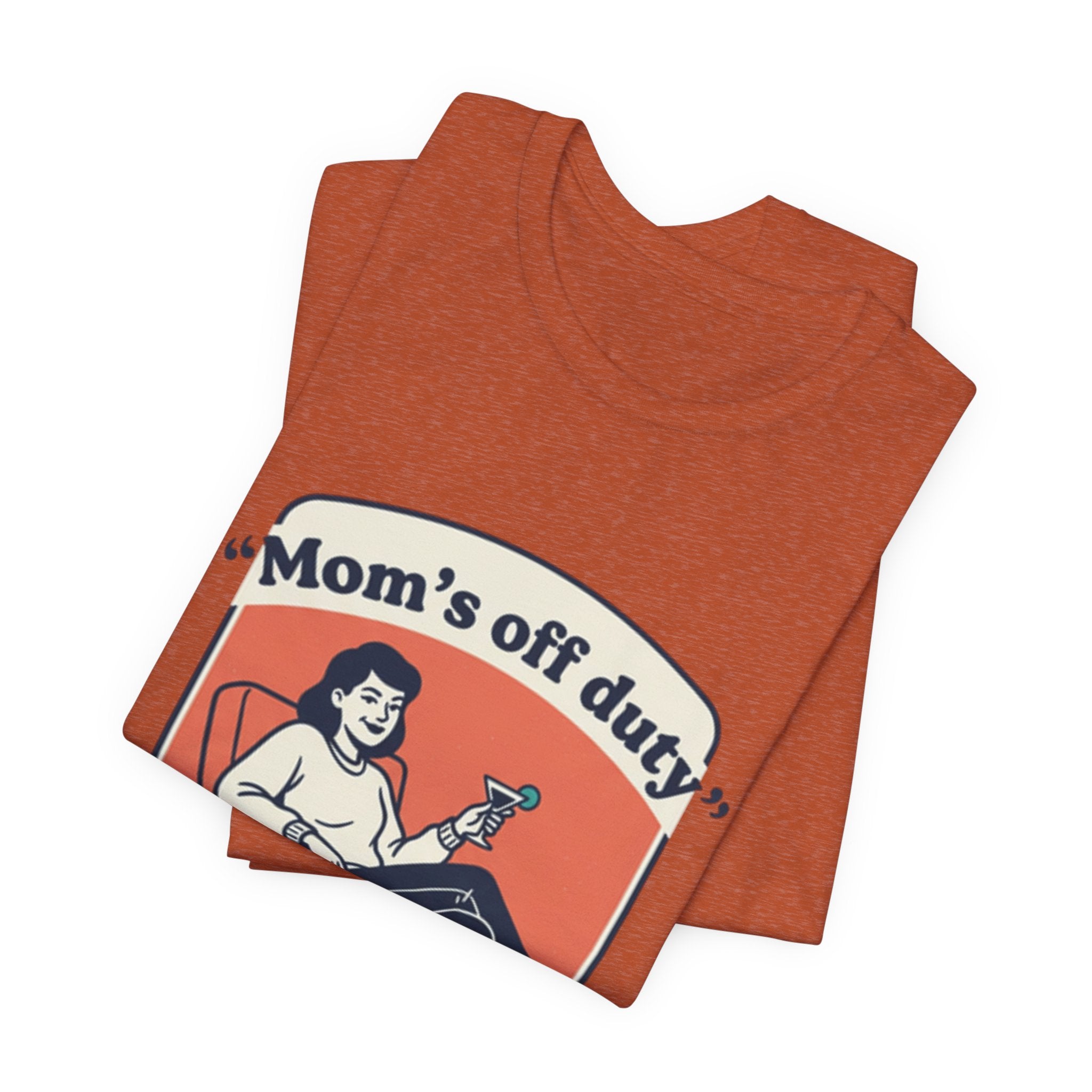 Mom's Off Duty T-Shirt — Funny Mom Relaxing Graphic Tee ("I know this is hard, but go ask your dad this time")