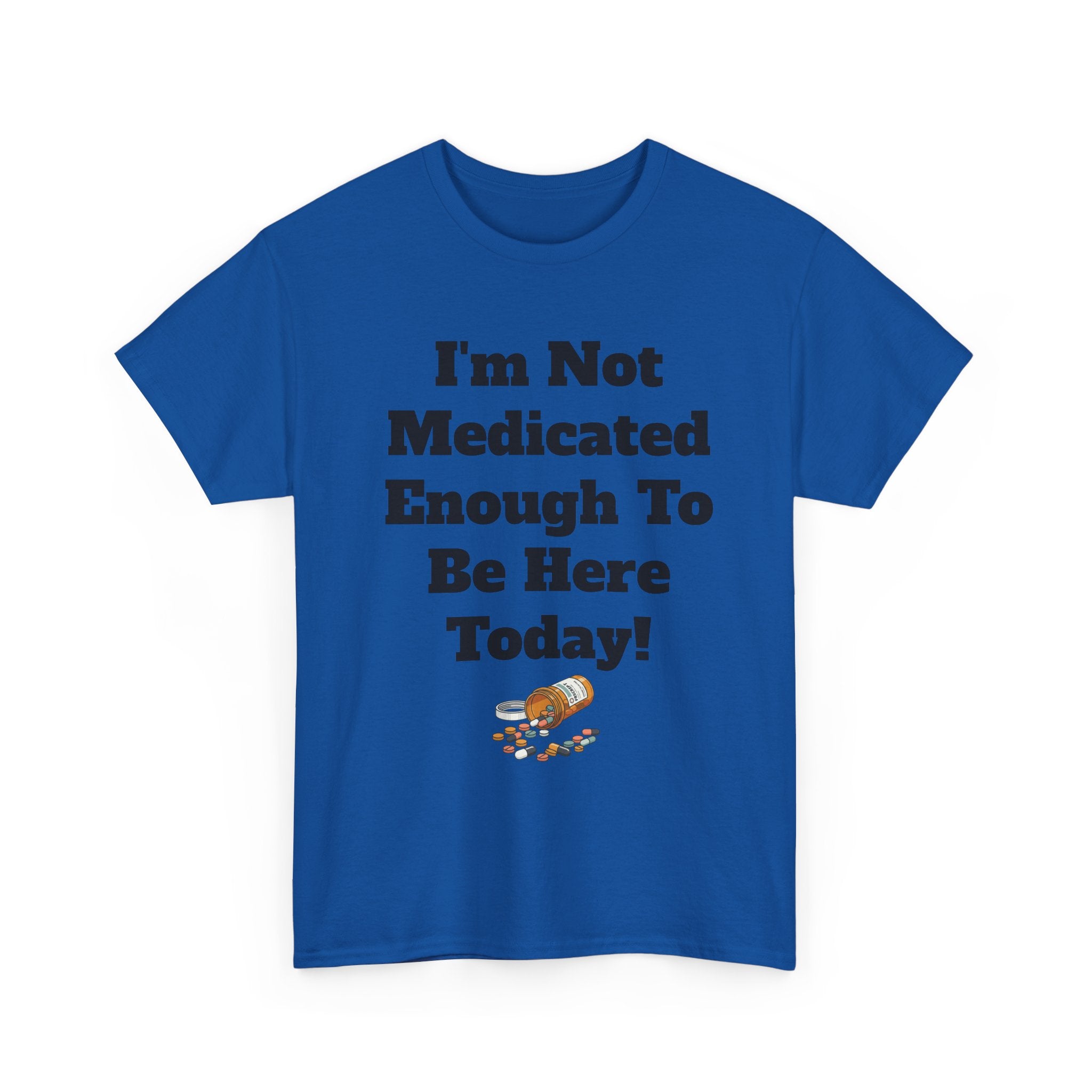 "I'm Not Medicated Enough To Be Here Today" Funny Dark Humor Graphic T-Shirt