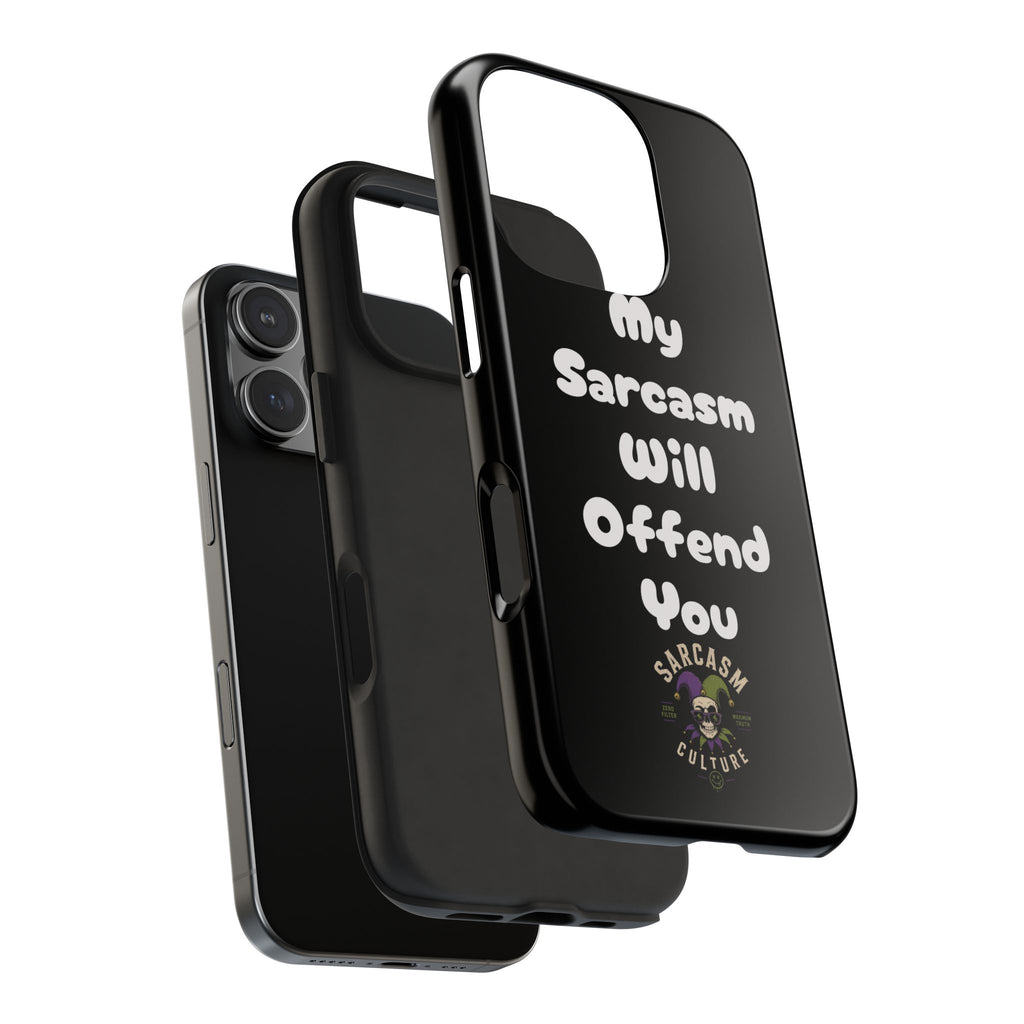 Sarcastic Phone Case — “My Sarcasm Will Offend You” Tough Protective Cover
