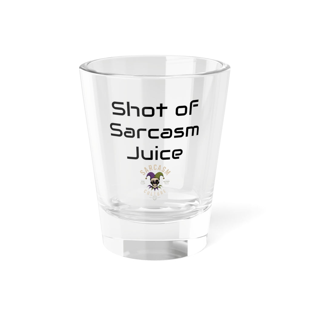 Shot Glass - "Shot of Sarcasm Juice" Funny Novelty Bar Glass (1.5 oz)