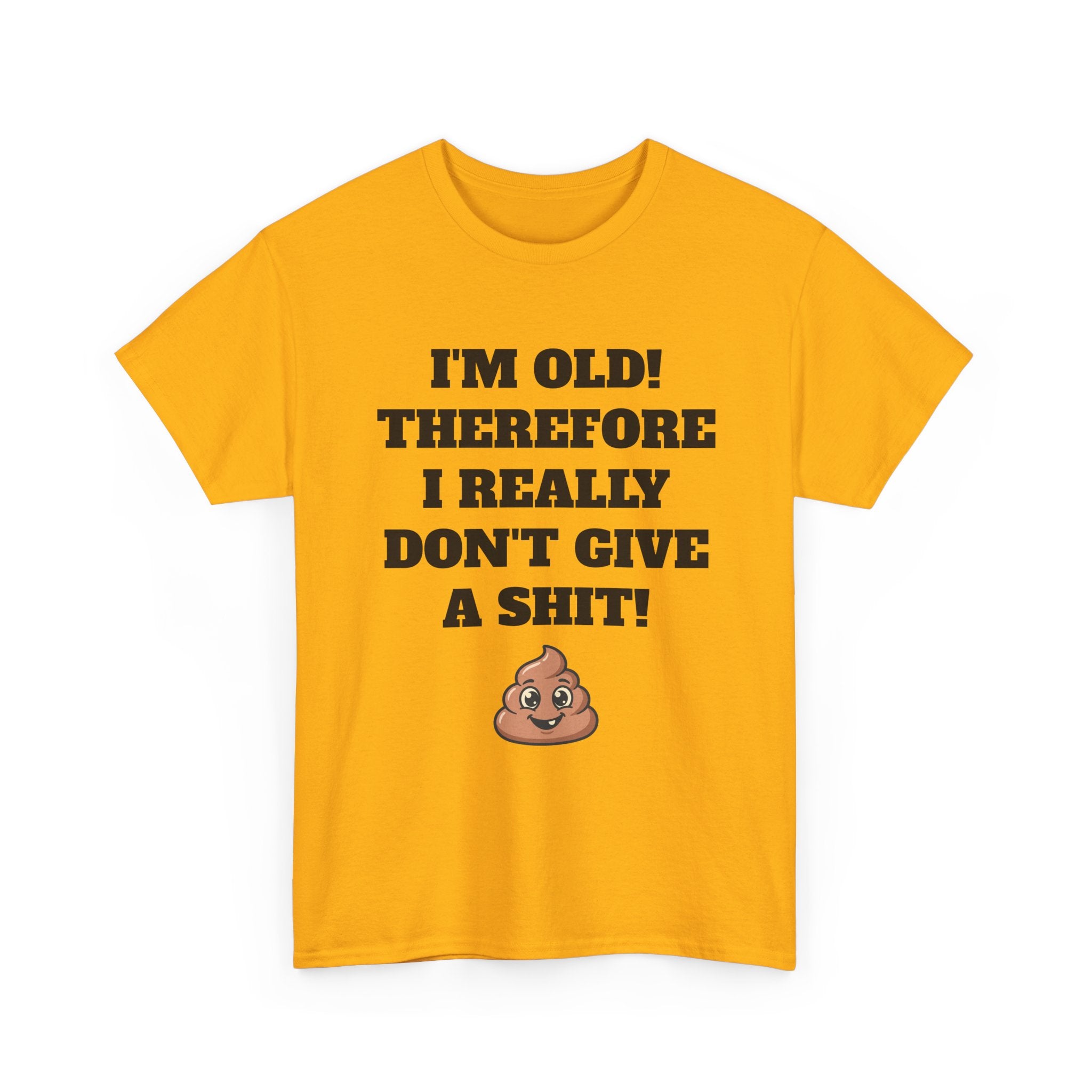 Funny Senior T-Shirt — "I'm Old! Therefore I Really Don't Give a Shit" Poop Emoji Tee