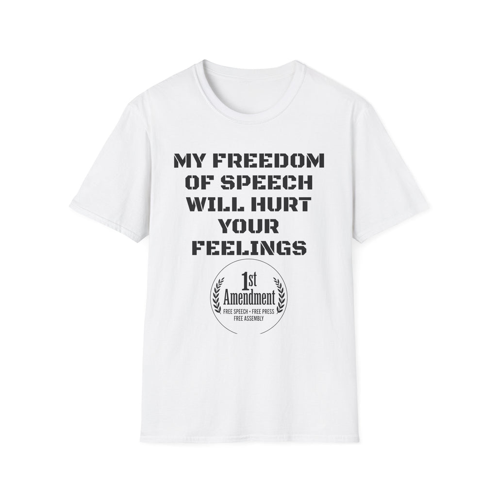 My Freedom of Speech Will Hurt Your Feelings T-Shirt — 1st Amendment Statement Tee