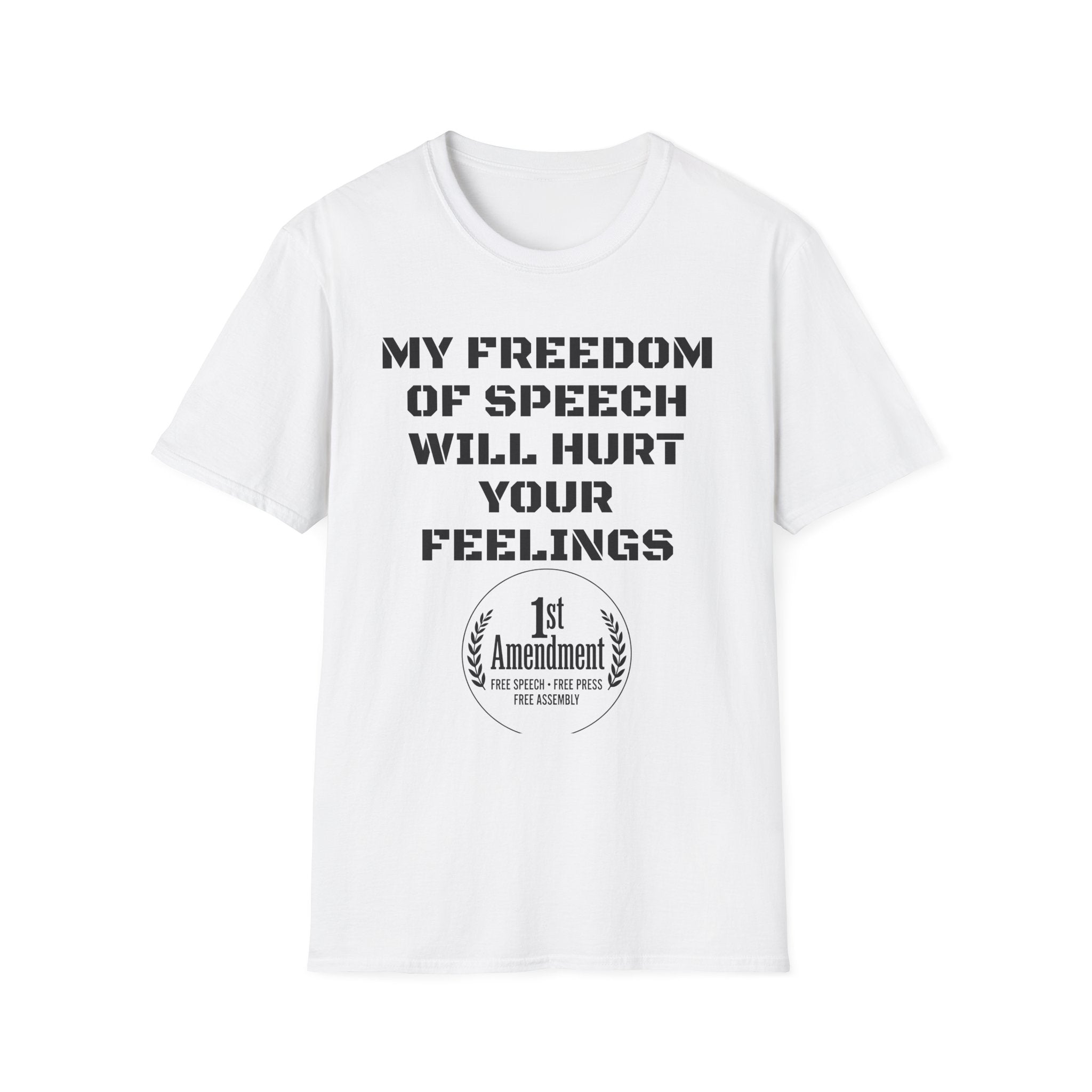 My Freedom of Speech Will Hurt Your Feelings T-Shirt — 1st Amendment Statement Tee