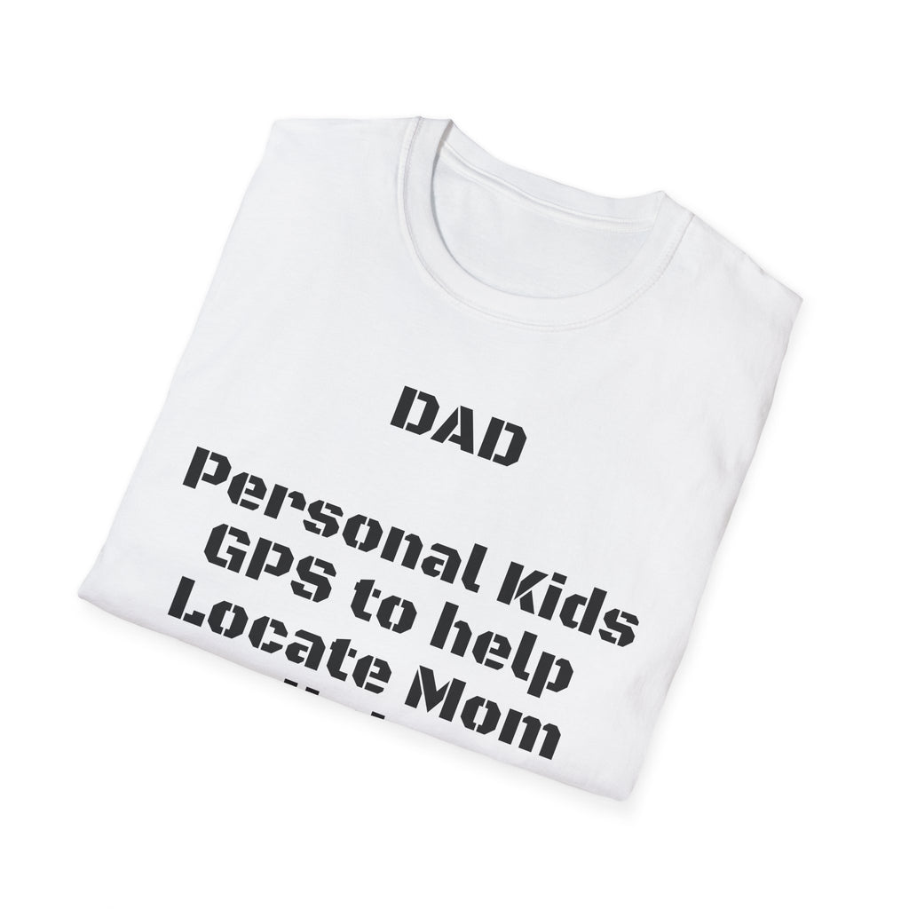 Dad GPS T‑Shirt – “Personal kids GPS to help Locate Mom at all times!”