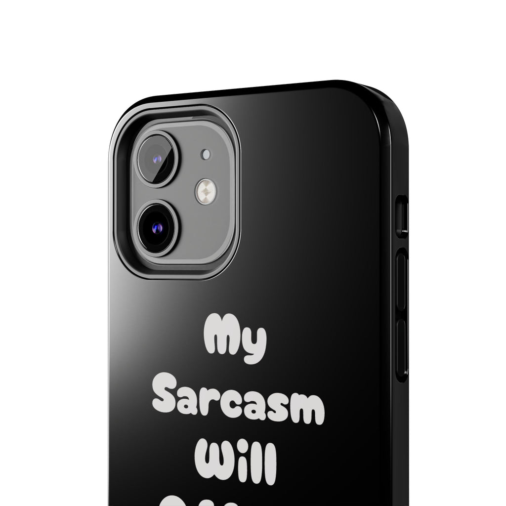 Sarcastic Phone Case — “My Sarcasm Will Offend You” Tough Protective Cover