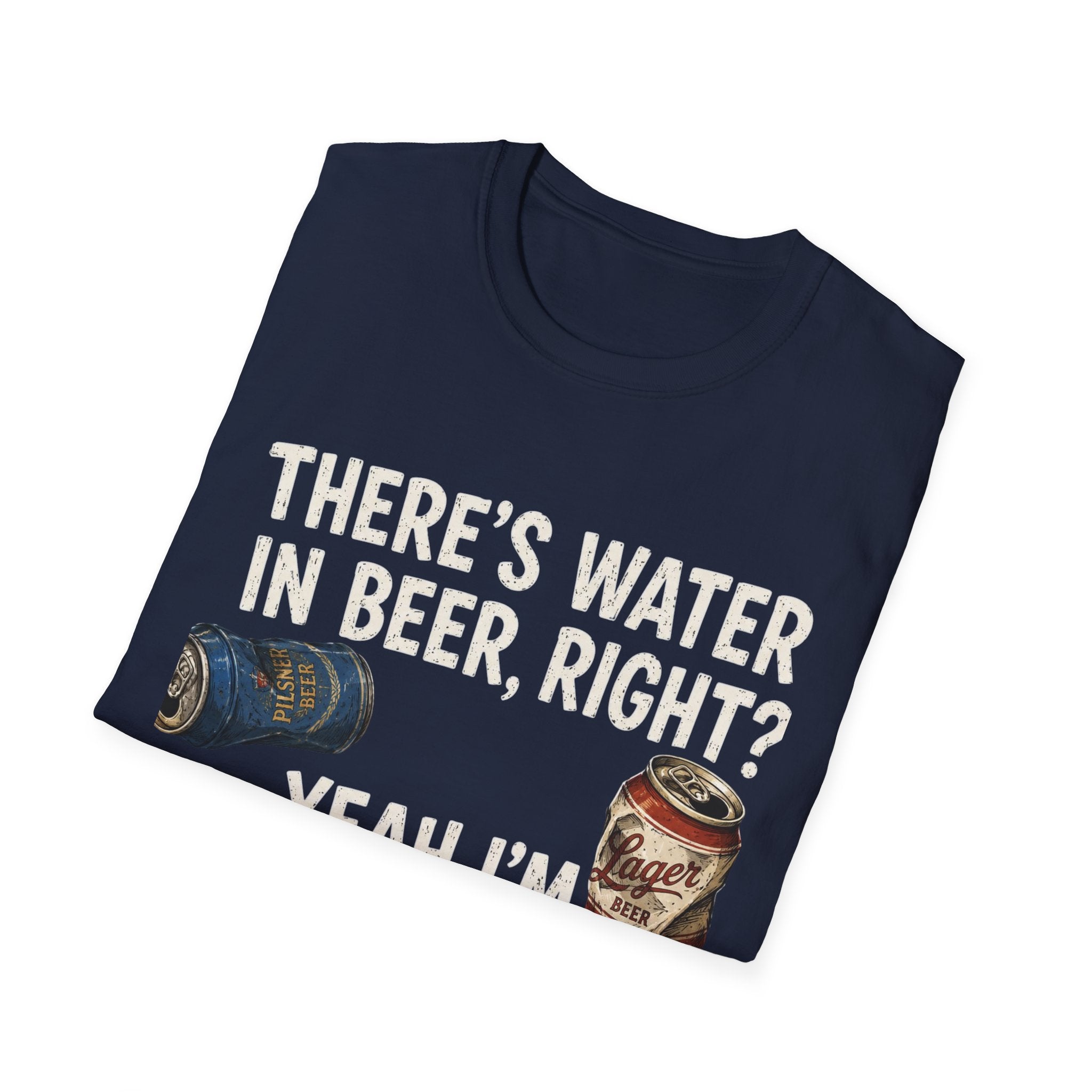 Beer Hydrated T-Shirt — "There's Water in Beer, Right? Yeah I'm Hydrated Then"