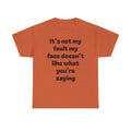 "It's Not My Fault My Face Doesn't Like What You're Saying" Sarcastic Dark Humor Graphic T-Shirt