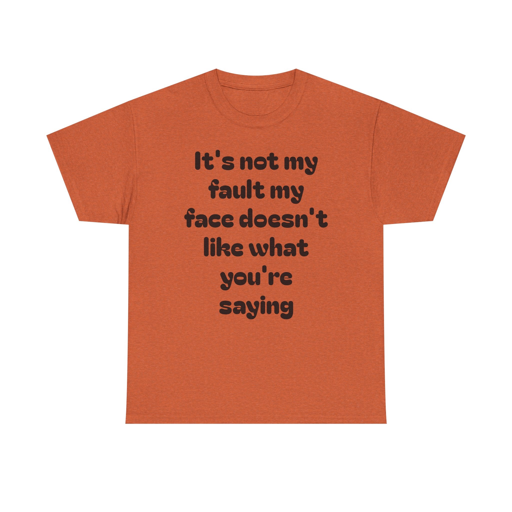 "It's Not My Fault My Face Doesn't Like What You're Saying" Sarcastic Dark Humor Graphic T-Shirt
