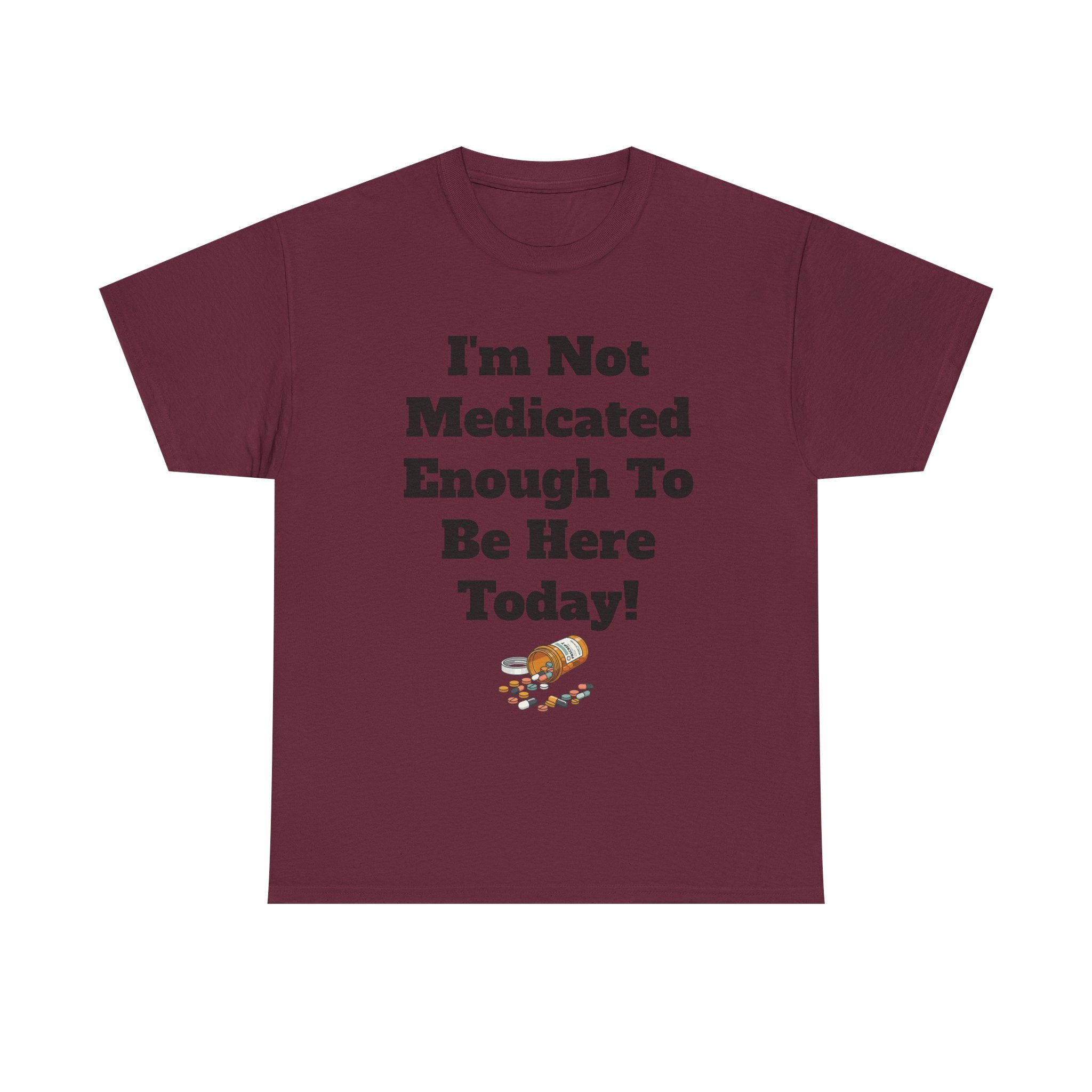 "I'm Not Medicated Enough To Be Here Today" Funny Dark Humor Graphic T-Shirt